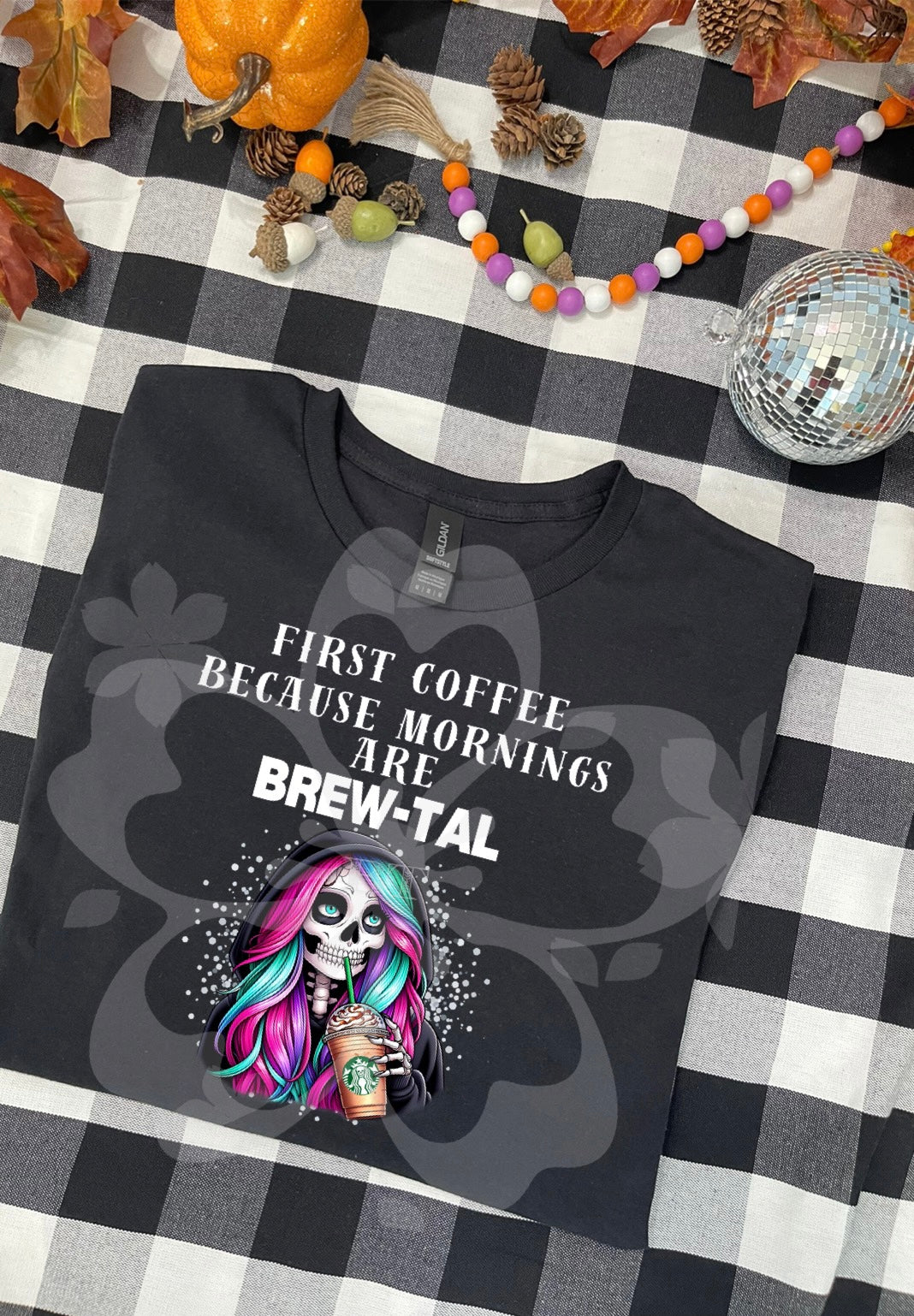 First Coffee Because Mornings Are Brew-Tal Back/White Font - Instant Digital Download