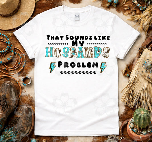 That Sounds Like My Husband’s Problem Tee