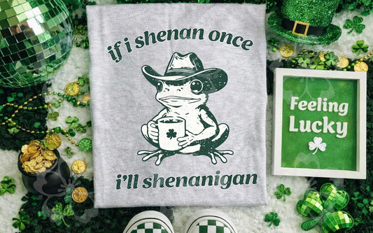 If I Shenan once…. Tee